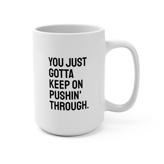 Keep On Pushin' Through Coffee Mug
